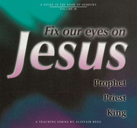 Fix Our Eyes on Jesus, Volume 3
