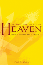 Setting Our Sights on Heaven: Why It's Hard and Why It's Worth It