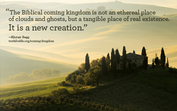 The Biblical coming kingdom is not an ethereal place...