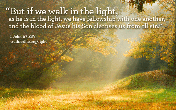 But if we walk in the light...