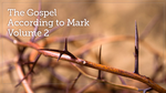 The Gospel According to Mark, Volume 2