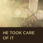 He Took Care of It