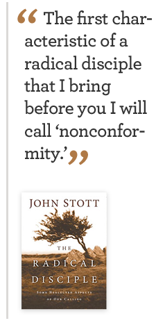 Stott: The first characteristic of a radical disciple that I bring before you I will call 'nonconformity'