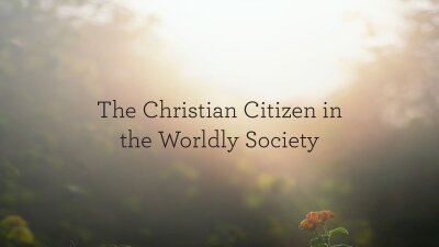 The Christian Citizen in the Worldly Society