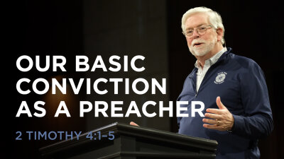 Our Basic Conviction as a Preacher