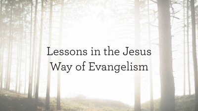 Lessons in the Jesus Way of Evangelism