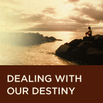 Dealing with our Destiny