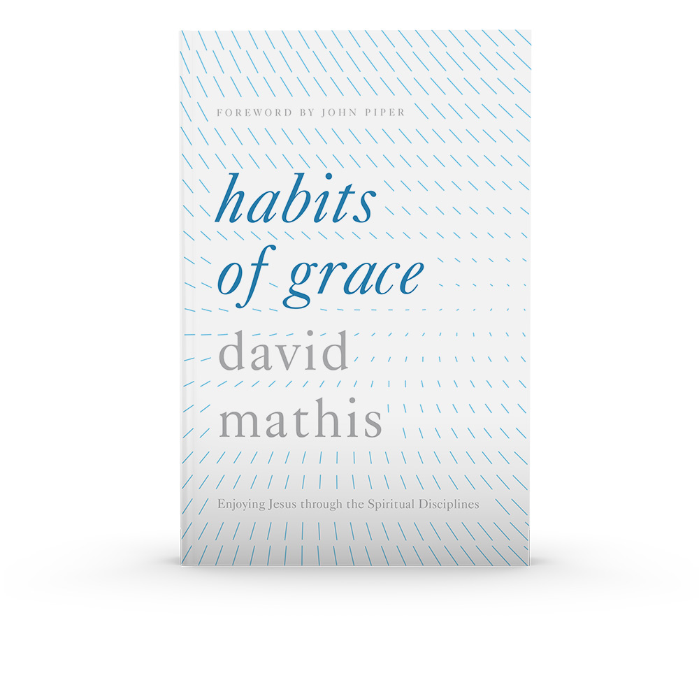 Habits of Grace: Enjoying Jesus through the Spiritual Disciplines