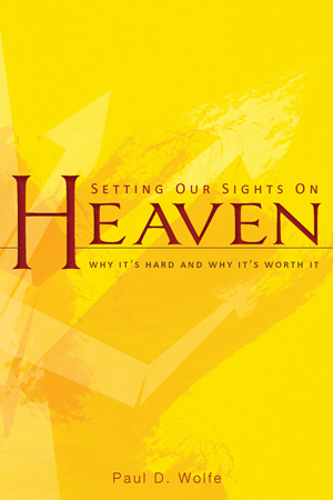 Setting Our Sights on Heaven: Why It's Hard and Why It's Worth It