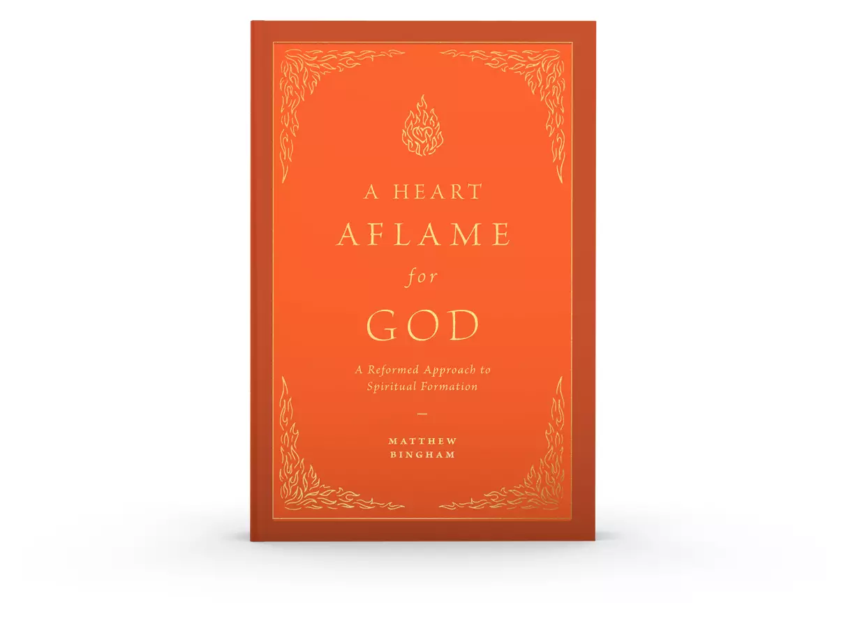 A Heart Aflame for God: A Reformed Approach to Spiritual Formation