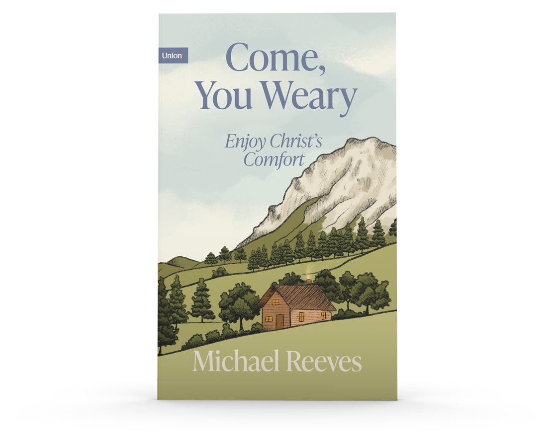 Come, You Weary: Enjoy Christ's Comfort