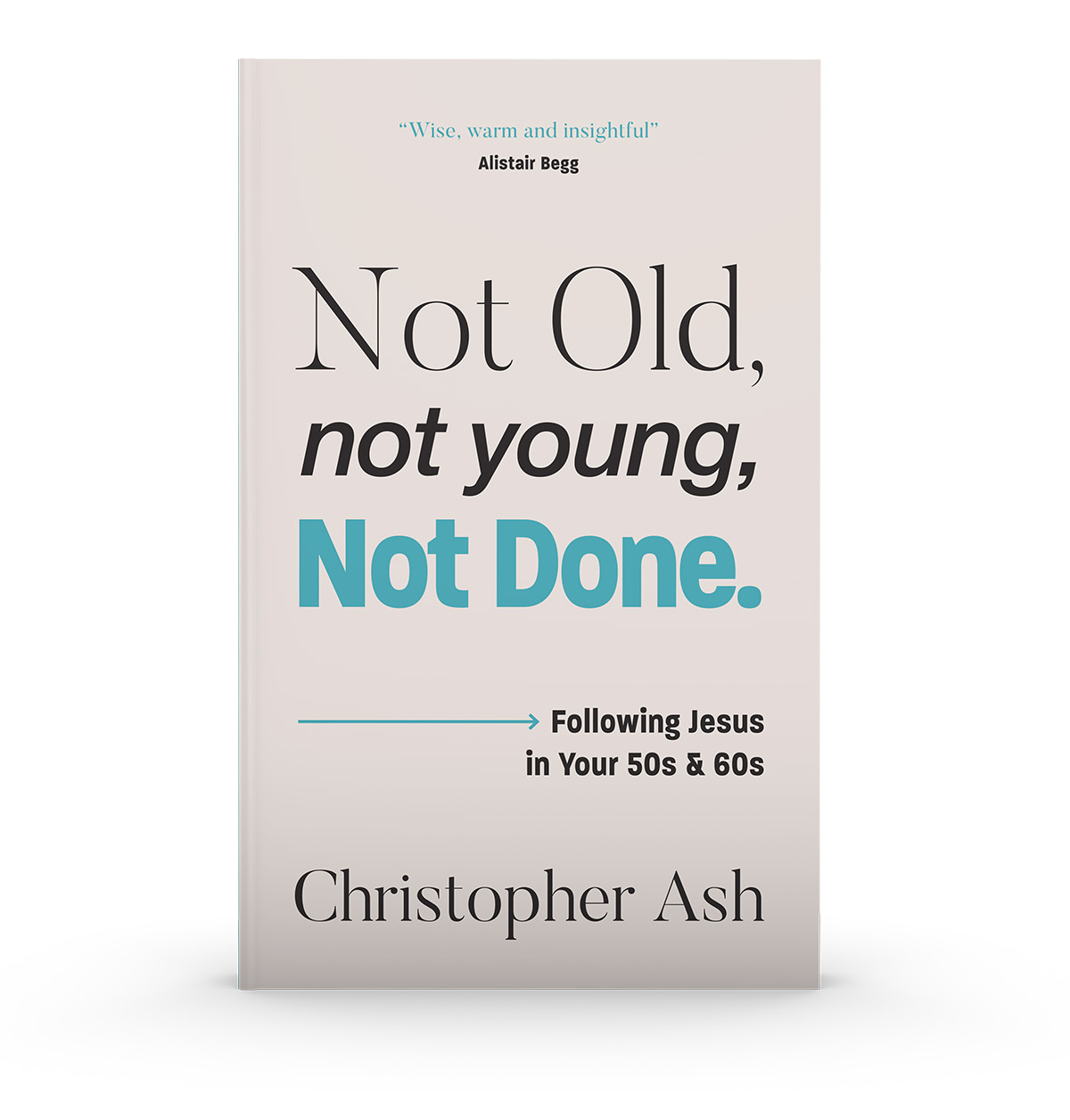 Not Old, Not Young, Not Done: Following Jesus in Your 50s and 60s