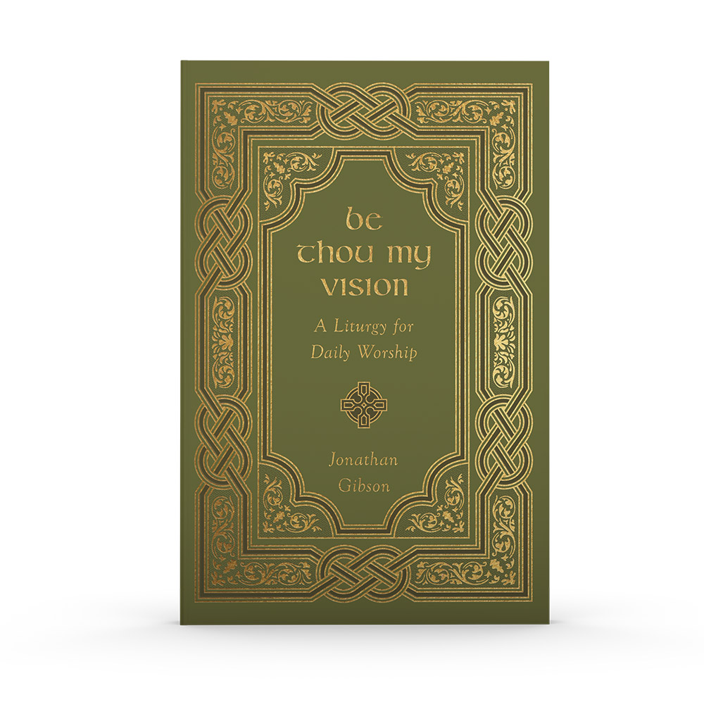 Be Thou My Vision: A Liturgy for Daily Worship