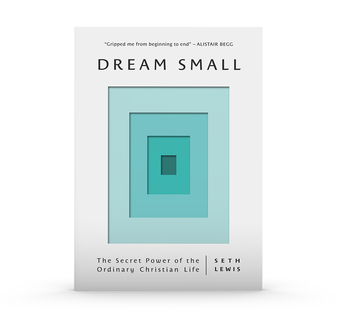 Dream Small: The Secret of the Ordinary Christian Life
