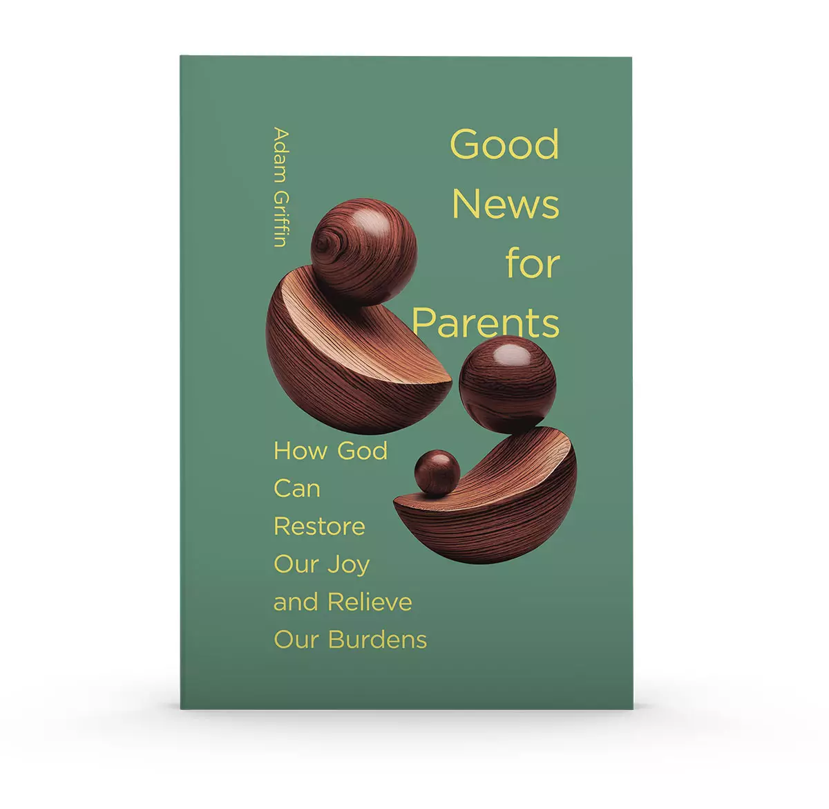 Good News for Parents: How God Can Restore Our Joy and Relieve Our Burdens