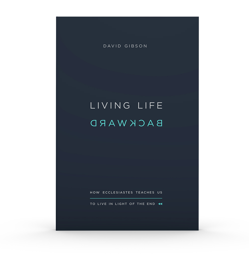 Living Life Backward: How Ecclesiastes Teaches Us to Live in Light of the End